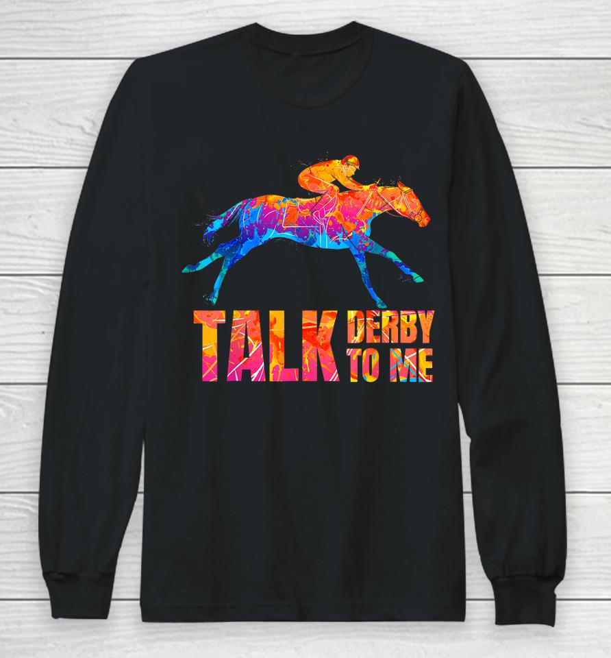 Talk Derby To Me Horse Racing Funny Derby Day Colorful Horse Long Sleeve T-Shirt