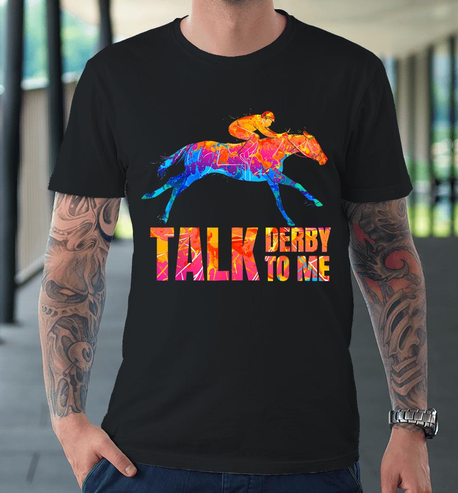 Talk Derby To Me Horse Racing Funny Derby Day Colorful Horse Premium T-Shirt
