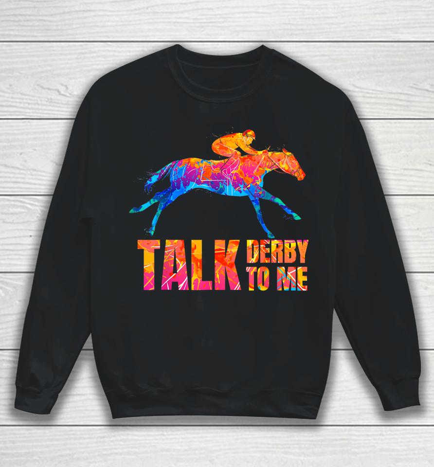 Talk Derby To Me Horse Racing Funny Derby Day Colorful Horse Sweatshirt
