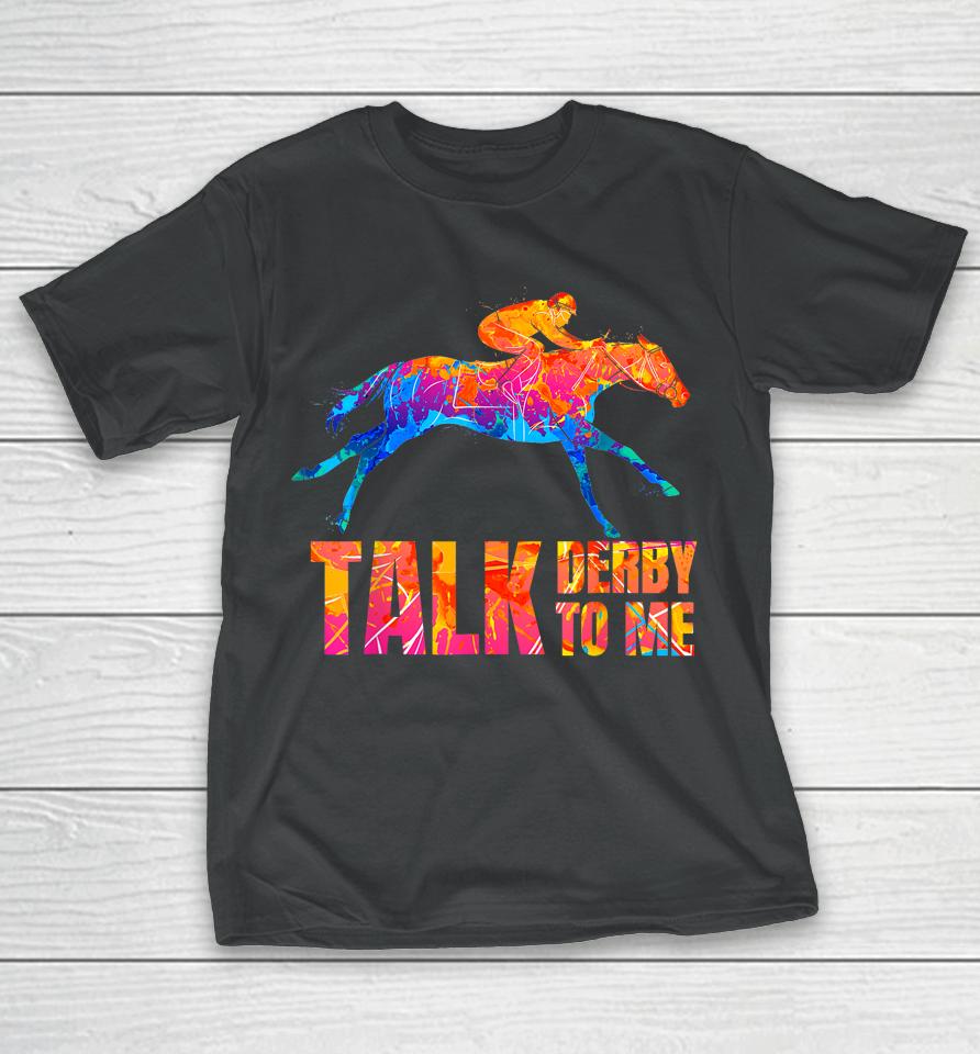 Talk Derby To Me Horse Racing Funny Derby Day Colorful Horse T-Shirt