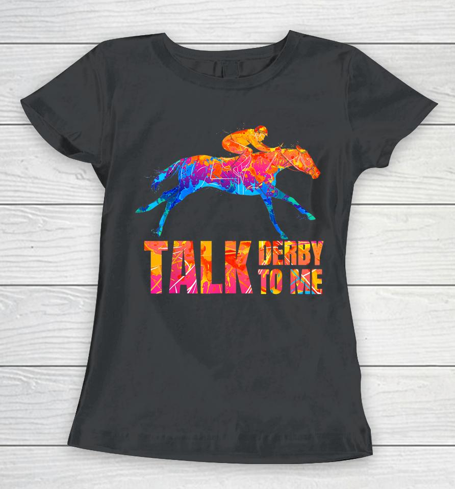 Talk Derby To Me Horse Racing Funny Derby Day Colorful Horse Women T-Shirt