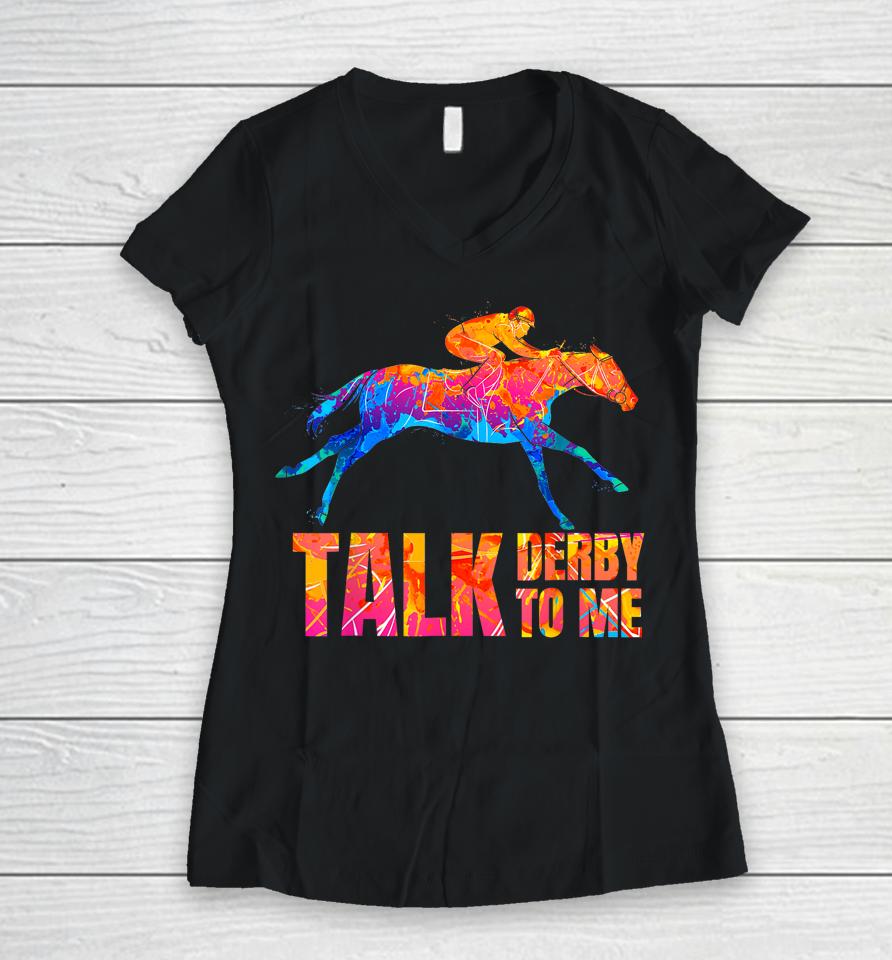 Talk Derby To Me Horse Racing Funny Derby Day Colorful Horse Women V-Neck T-Shirt