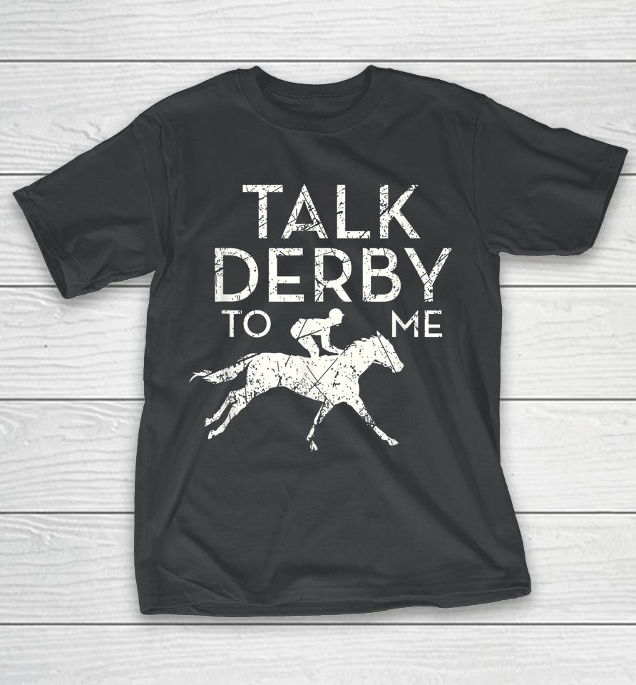 Talk Derby To Me Horse Racing T-Shirt