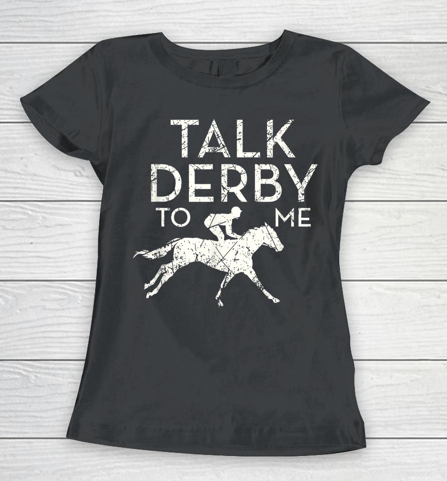 Talk Derby To Me Horse Racing Women T-Shirt