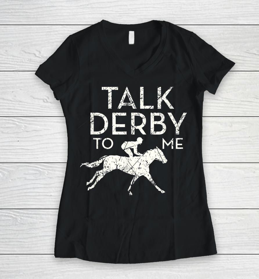 Talk Derby To Me Horse Racing Women V-Neck T-Shirt