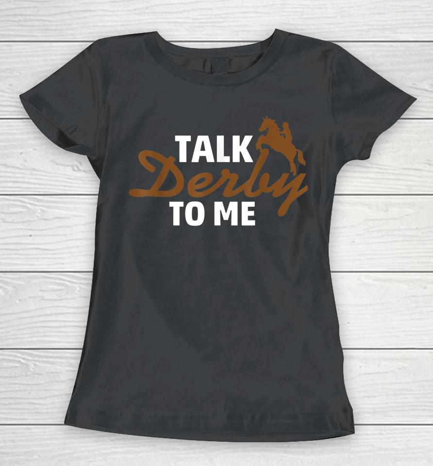 Talk Derby To Me Horse Racing Women T-Shirt
