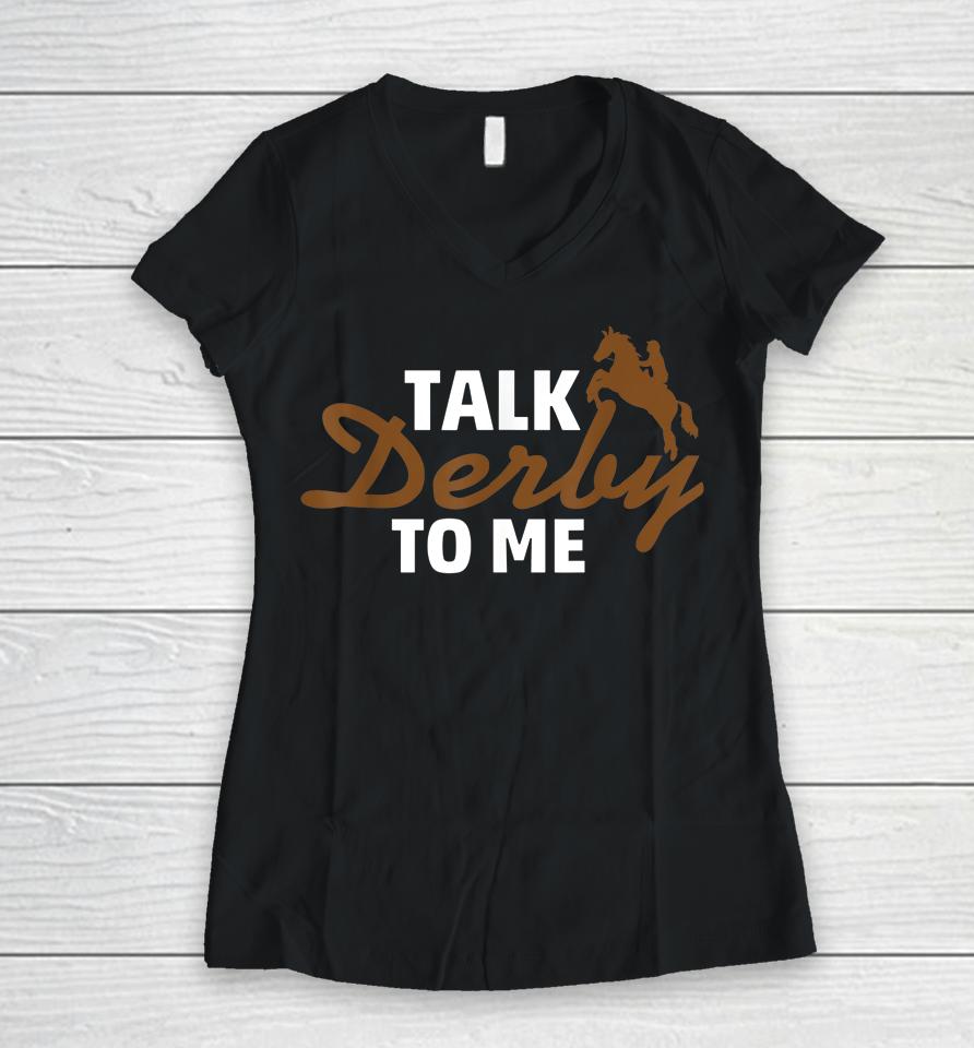Talk Derby To Me Horse Racing Women V-Neck T-Shirt