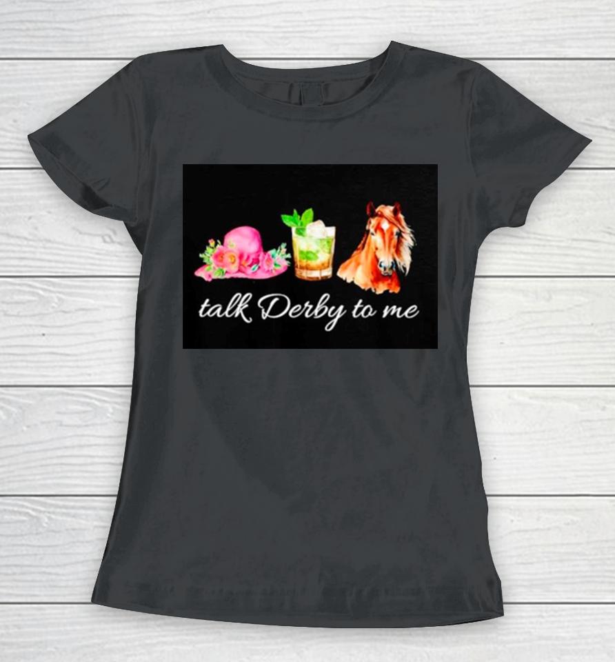 Talk Derby To Me Kentucky Derby Horse Women T-Shirt