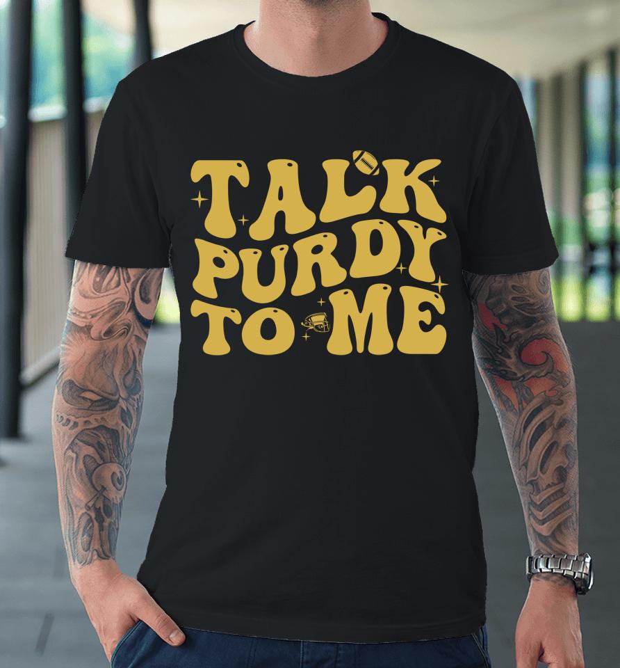Talk Purdy To Me Purdy Feeling Purdy Premium T-Shirt