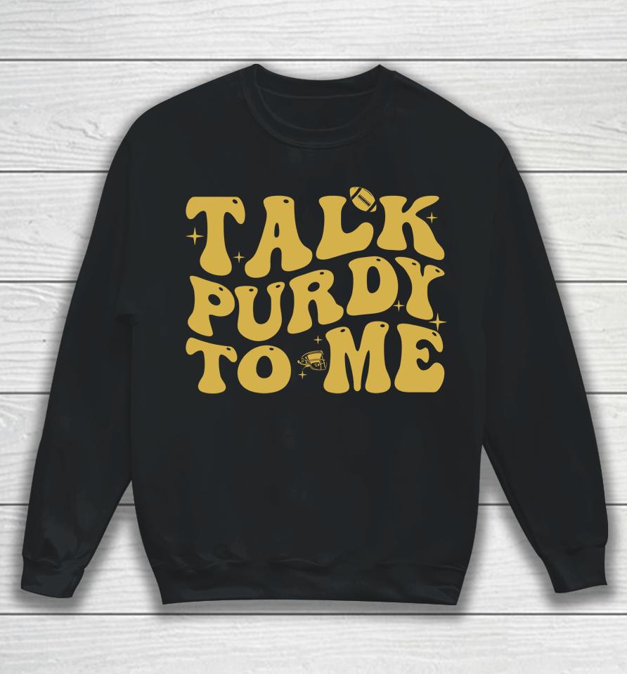 Talk Purdy To Me Purdy Feeling Purdy Sweatshirt