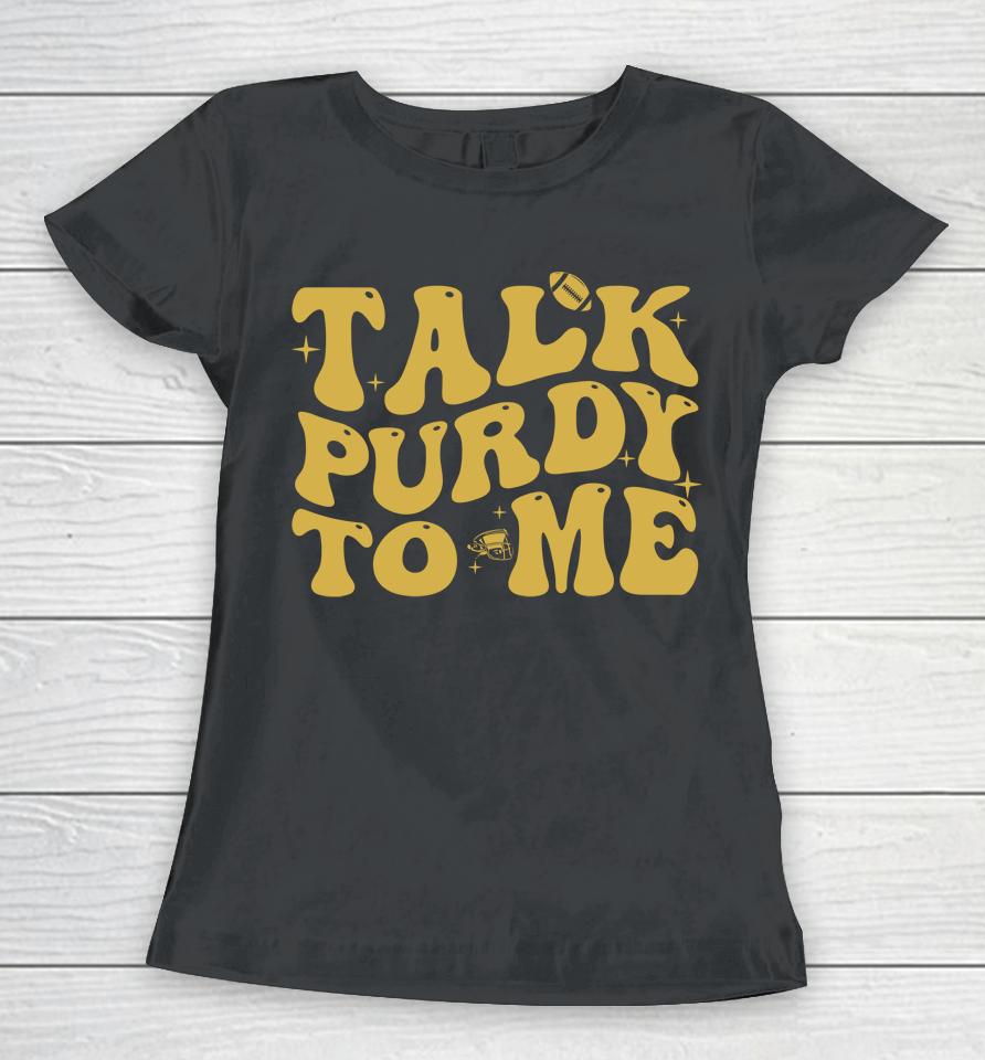 Talk Purdy To Me Purdy Feeling Purdy Women T-Shirt