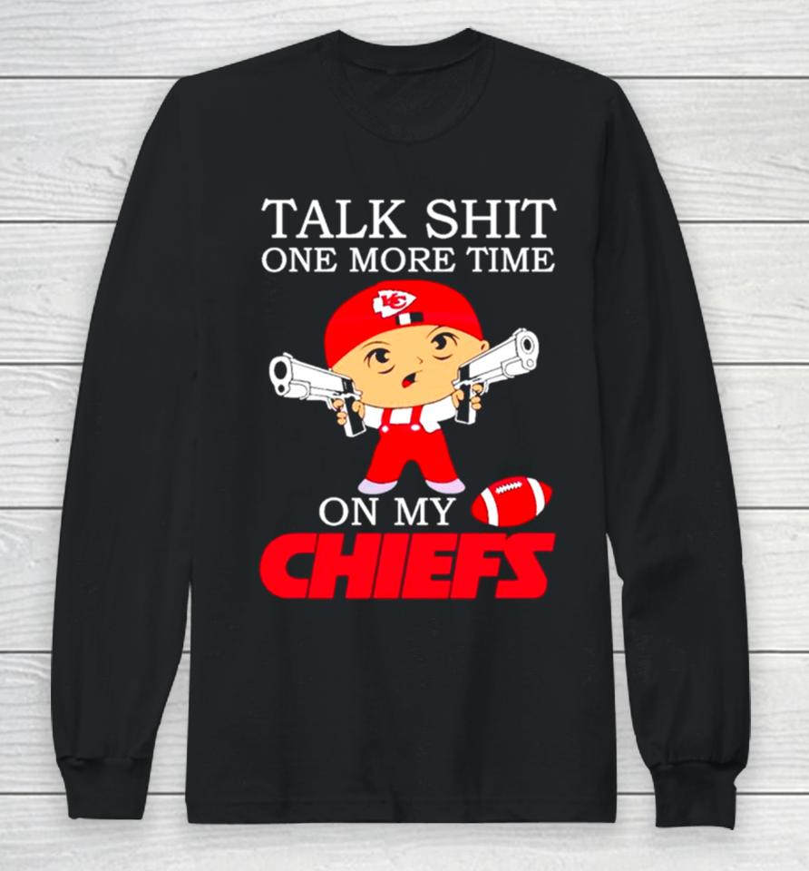 Talk Shit One More Time On My Chiefs Long Sleeve T-Shirt