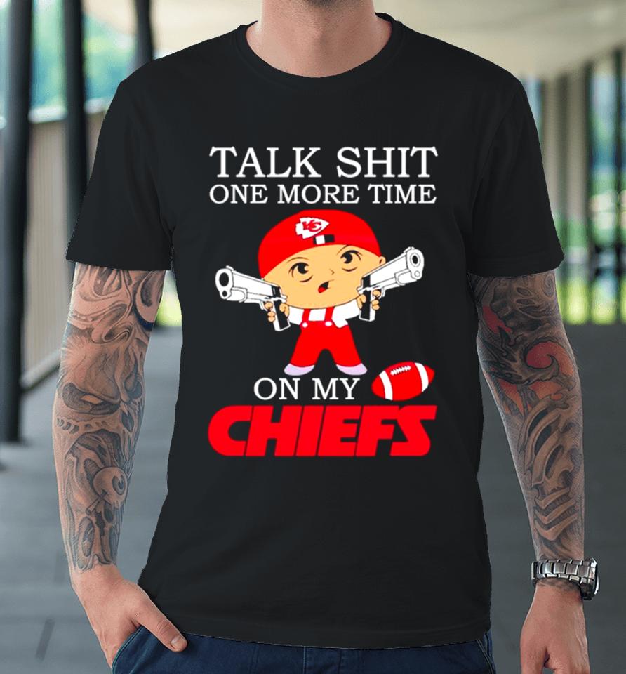 Talk Shit One More Time On My Chiefs Premium T-Shirt