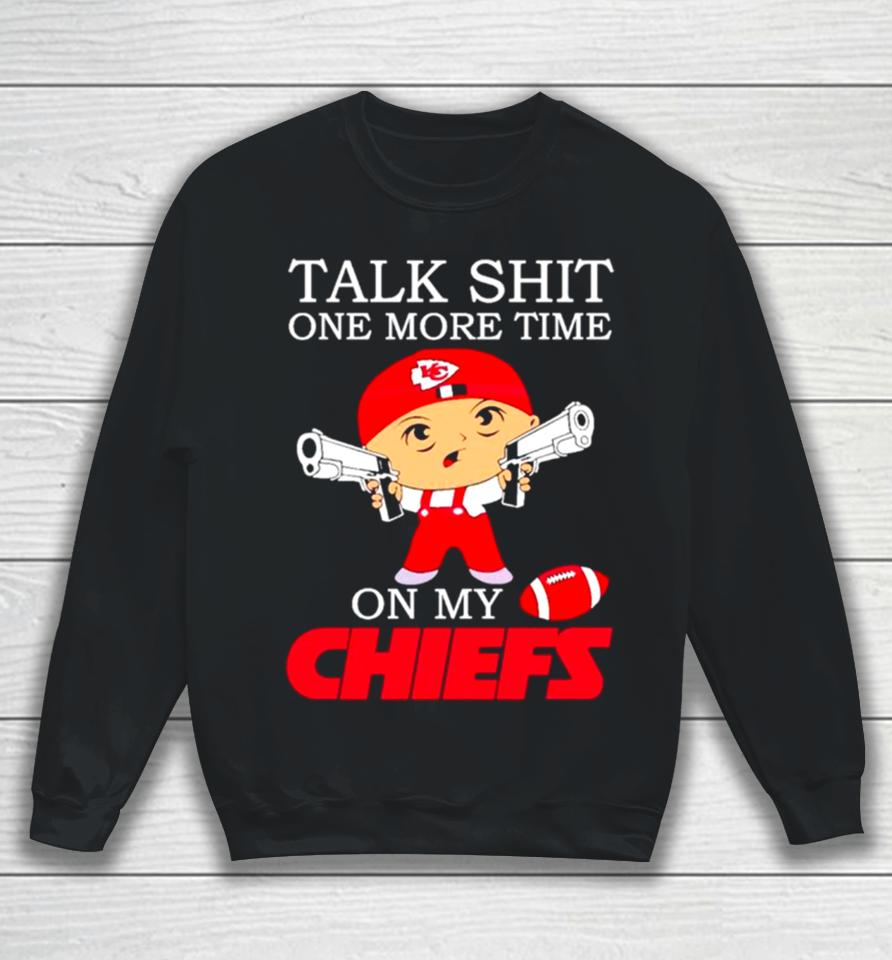 Talk Shit One More Time On My Chiefs Sweatshirt