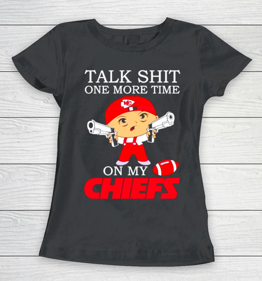 Talk Shit One More Time On My Chiefs Women T-Shirt