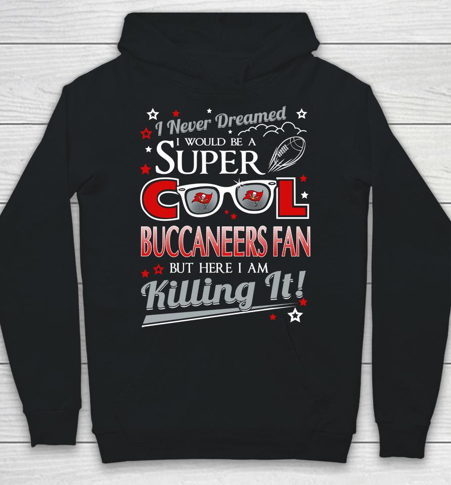 Tampa Bay Buccaneers Nfl Football I Never Dreamed I Would Be Super Cool Fan Hoodie