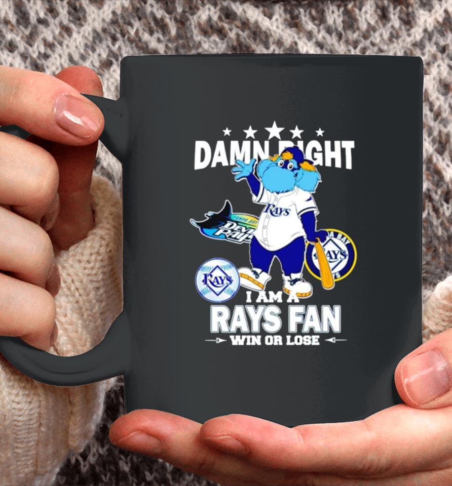 Tampa Bay Rays Mascot Damn Right I Am A Rays Fan Win Or Lose Coffee Mug
