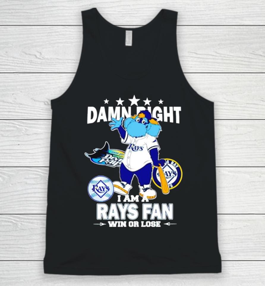 Tampa Bay Rays Mascot Damn Right I Am A Rays Fan Win Or Lose Unisex Tank Top