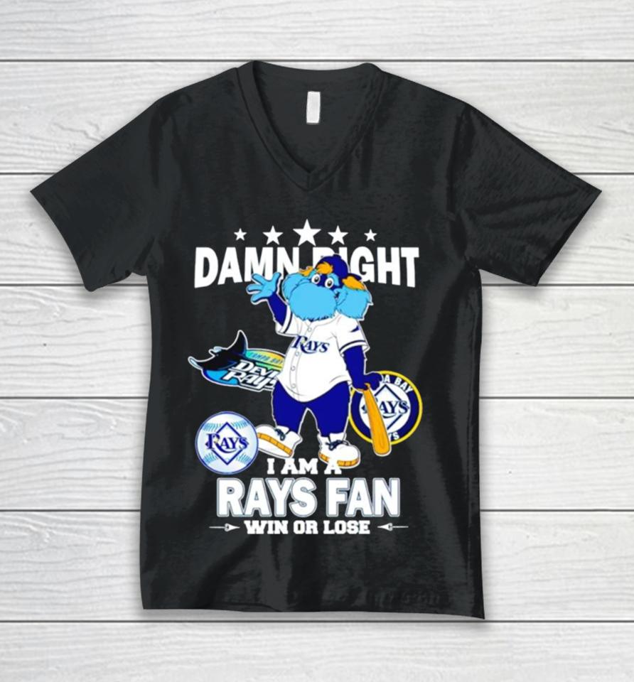 Tampa Bay Rays Mascot Damn Right I Am A Rays Fan Win Or Lose Unisex V-Neck T-Shirt