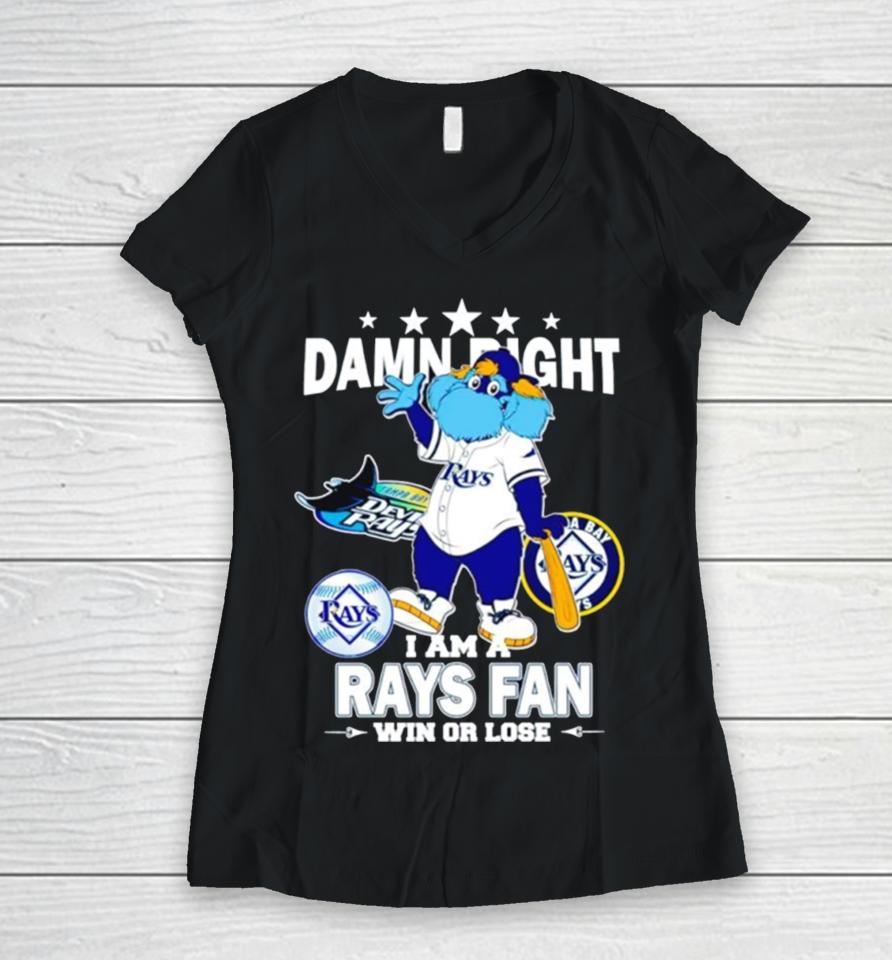 Tampa Bay Rays Mascot Damn Right I Am A Rays Fan Win Or Lose Women V-Neck T-Shirt