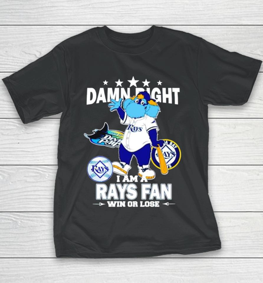Tampa Bay Rays Mascot Damn Right I Am A Rays Fan Win Or Lose Youth T-Shirt