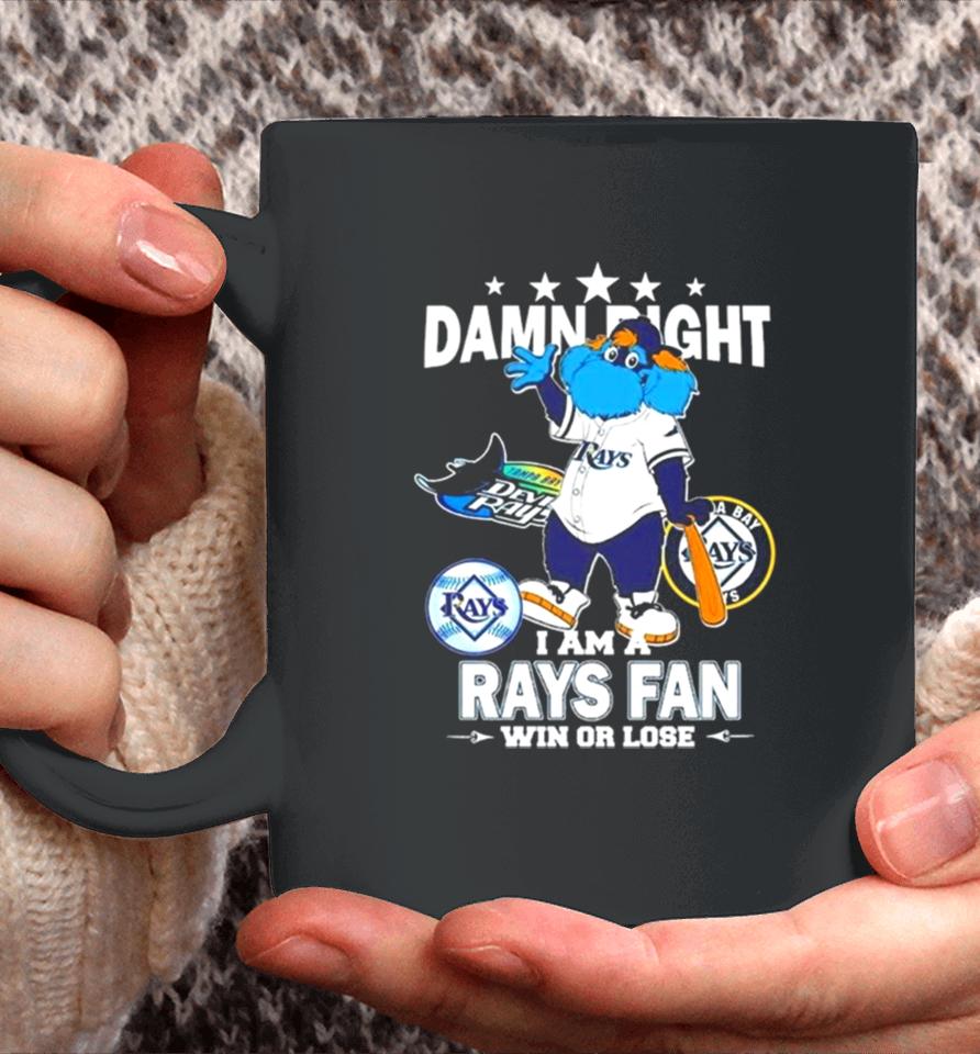 Tampa Bay Rays Mascot Damn Right I Am A Yankees Fan Win Or Lose Coffee Mug