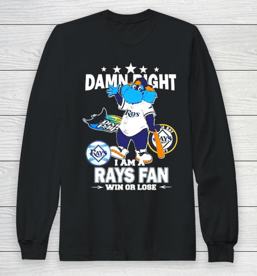 Tampa Bay Rays Mascot Damn Right I Am A Yankees Fan Win Or Lose Long Sleeve T-Shirt