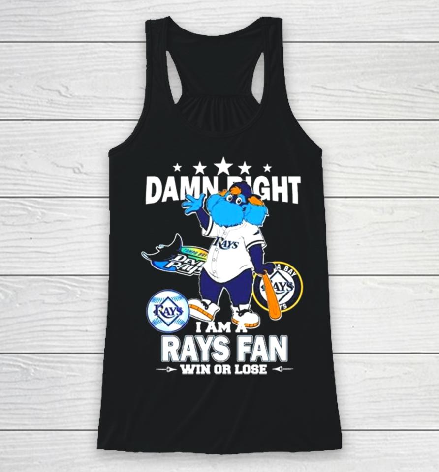 Tampa Bay Rays Mascot Damn Right I Am A Yankees Fan Win Or Lose Racerback Tank