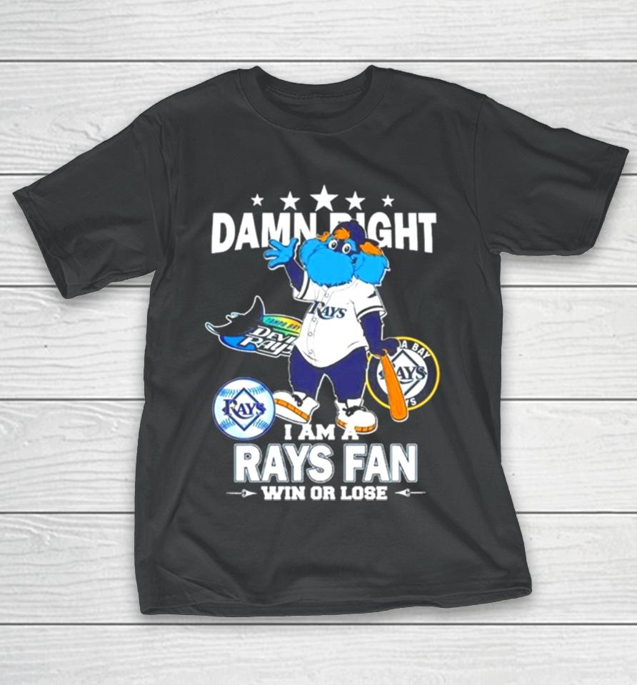 Tampa Bay Rays Mascot Damn Right I Am A Yankees Fan Win Or Lose T-Shirt