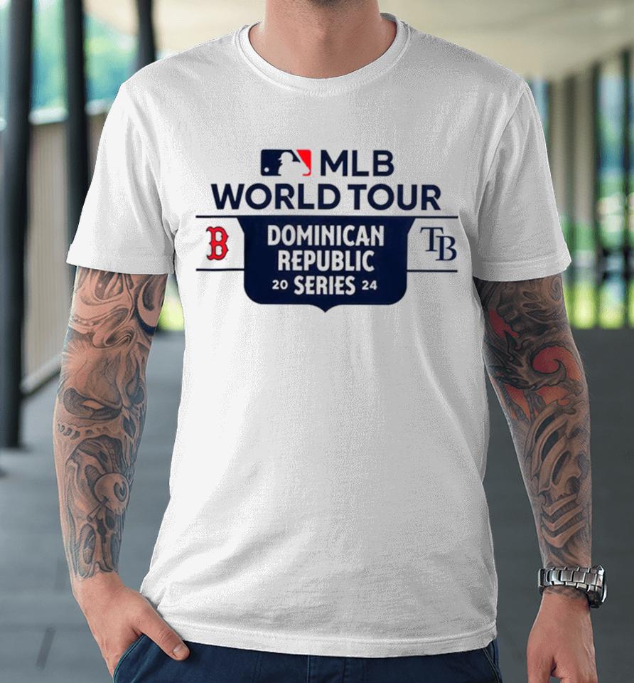 Tampa Bay Rays Vs Boston Red Sox 2024 Mlb World Tour Dominican Republic Series Premium T-Shirt