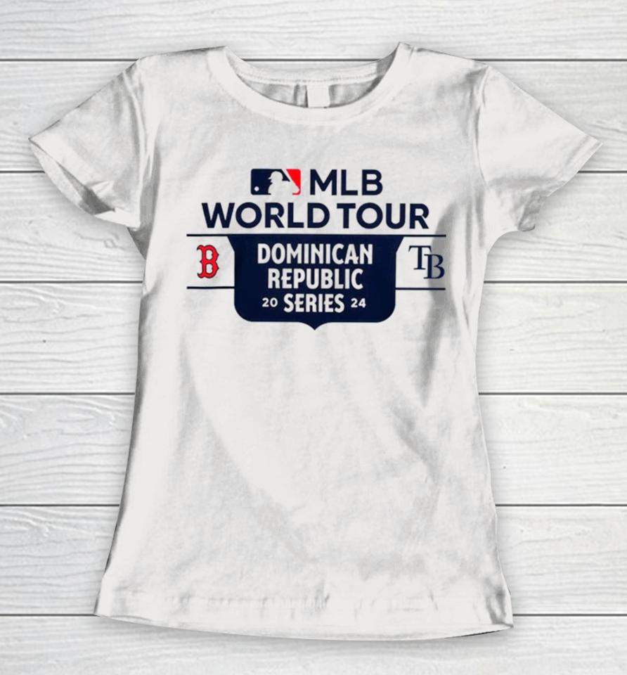 Tampa Bay Rays Vs Boston Red Sox 2024 Mlb World Tour Dominican Republic Series Women T-Shirt