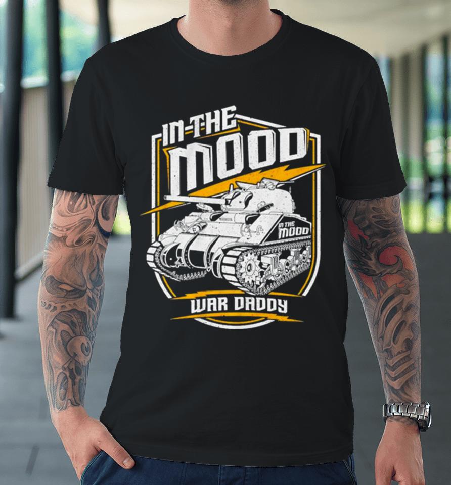 Tank In The Mood War Daddy Premium T-Shirt