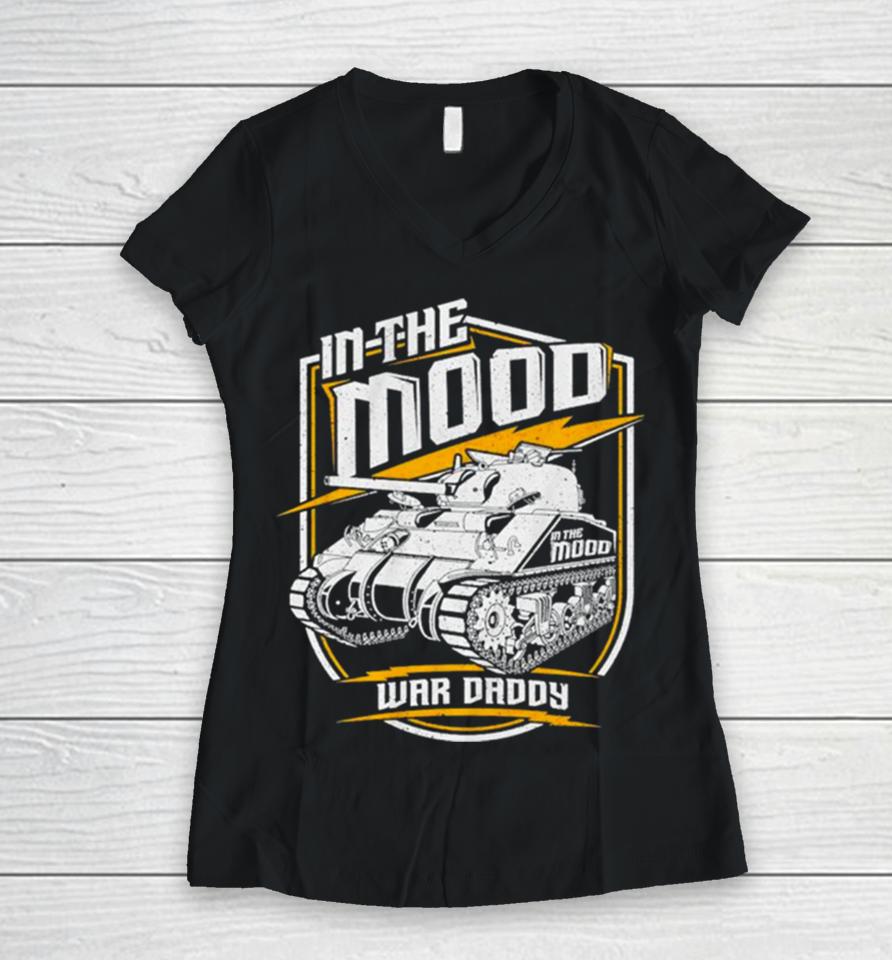 Tank In The Mood War Daddy Women V-Neck T-Shirt
