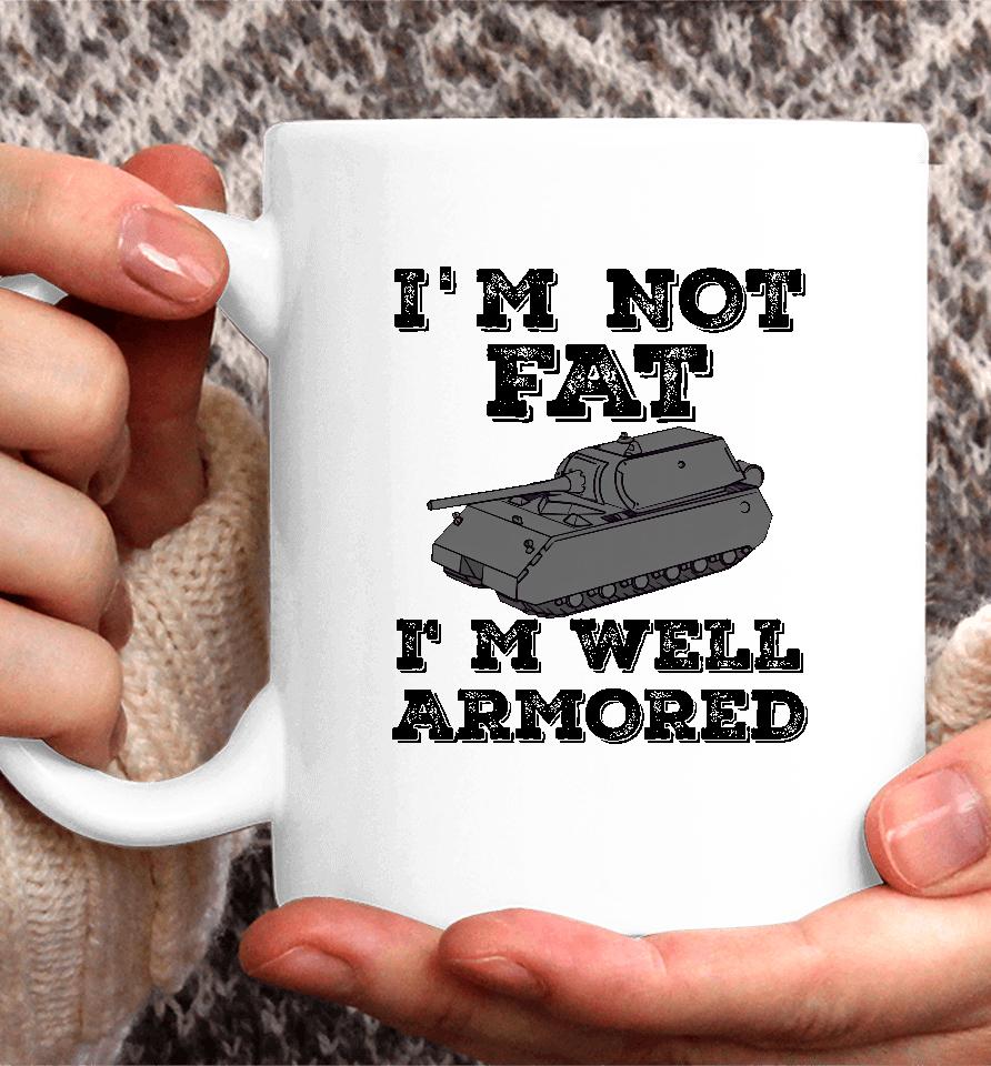 Tankfest I'm Not Fat I'm Well Armored Coffee Mug