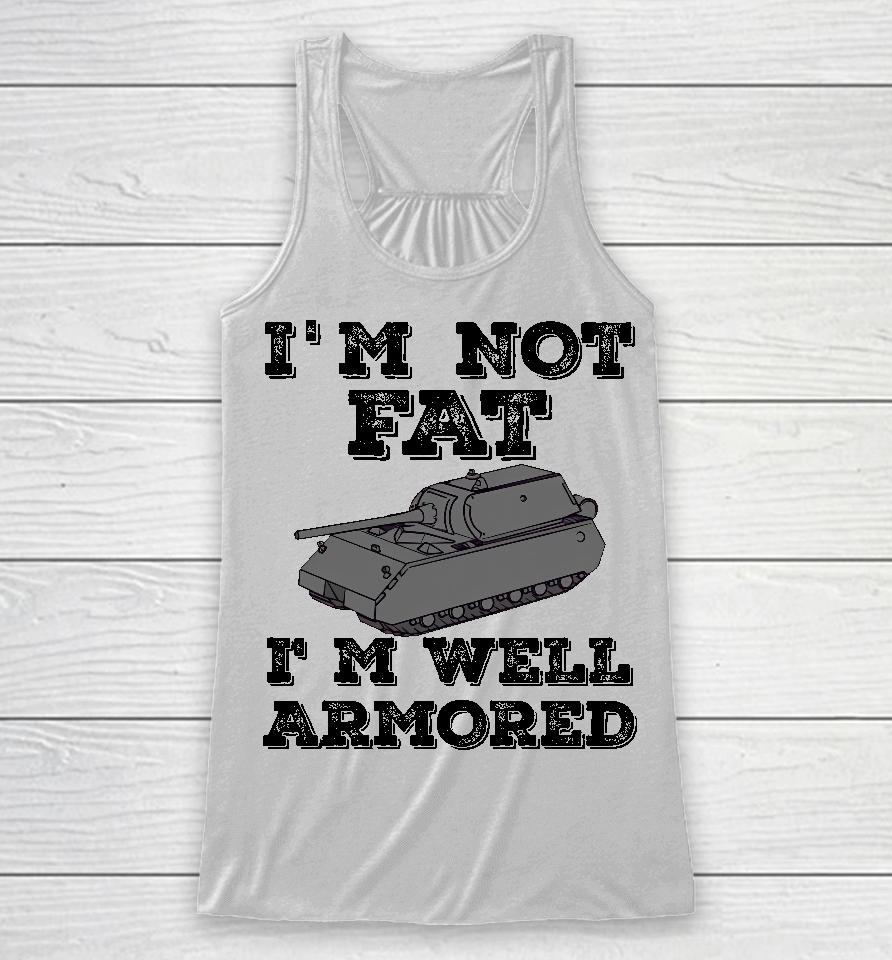 Tankfest I'm Not Fat I'm Well Armored Racerback Tank