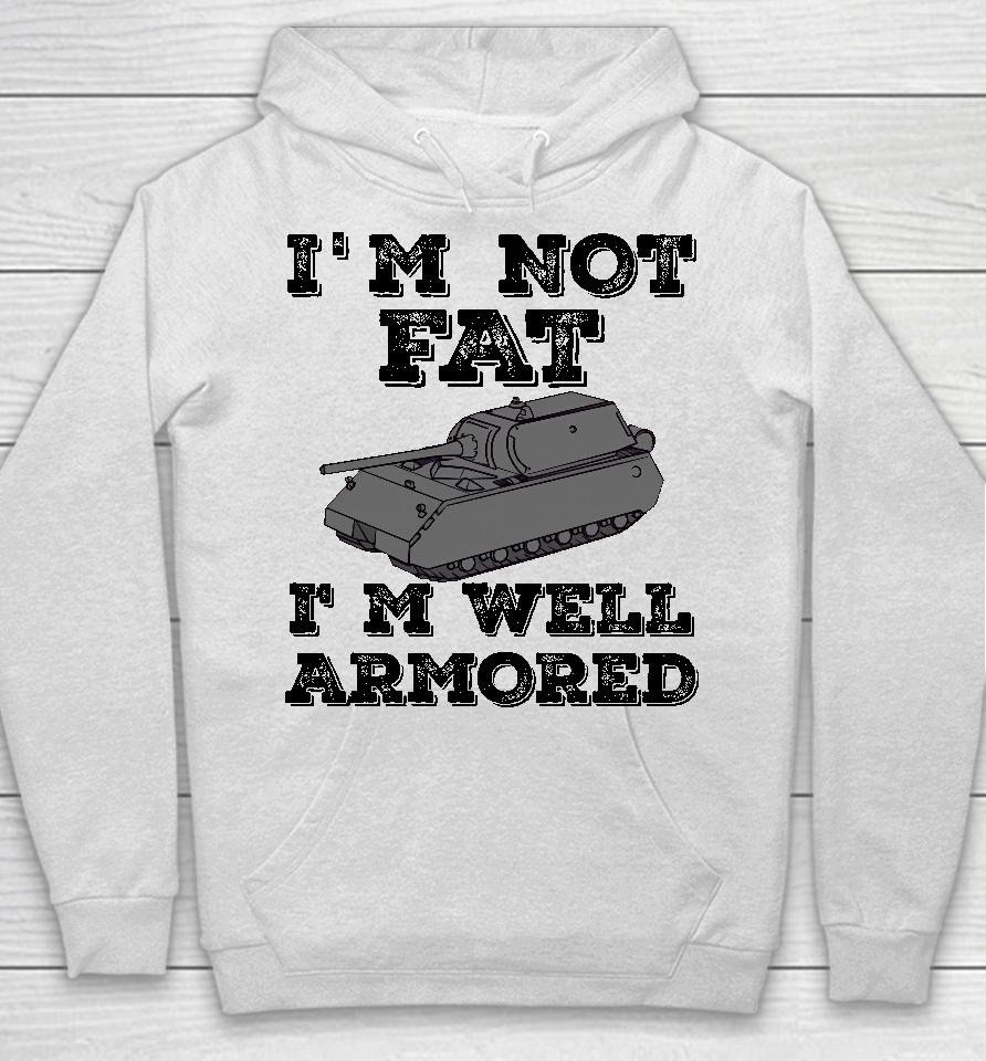 Tankfest I'm Not Fat I'm Well Armored Hoodie