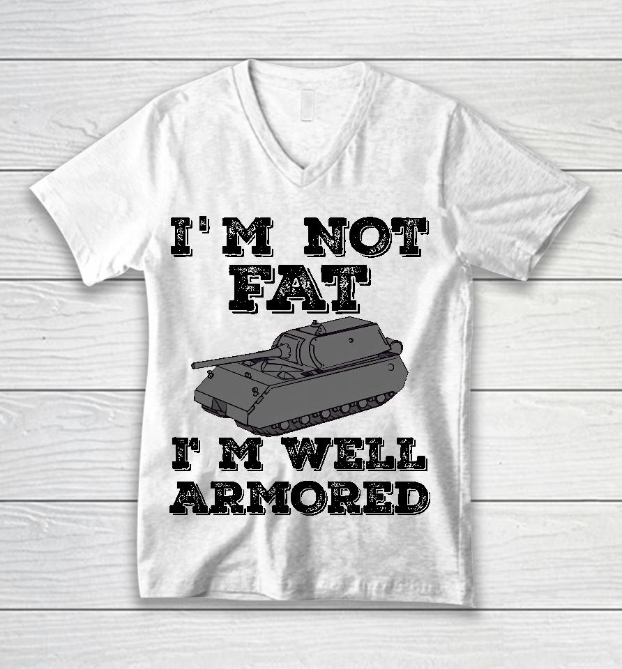 Tankfest I'm Not Fat I'm Well Armored Unisex V-Neck T-Shirt