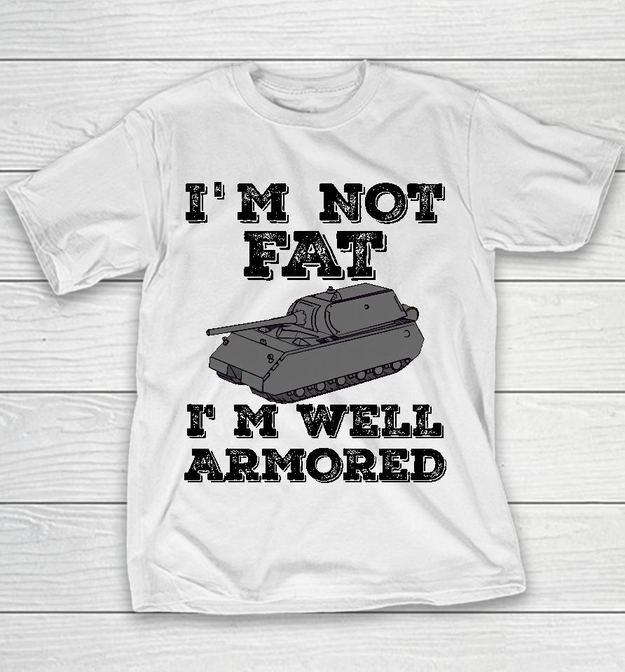 Tankfest I'm Not Fat I'm Well Armored Youth T-Shirt