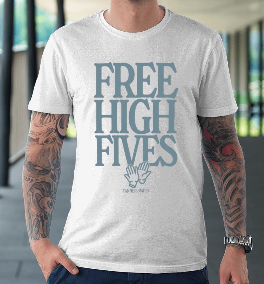 Tanner Smith Free High Fives Premium T-Shirt