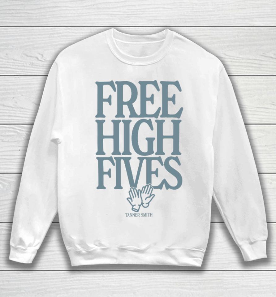 Tanner Smith Free High Fives Sweatshirt