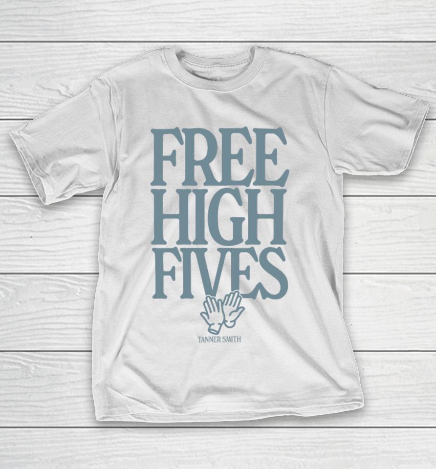 Tanner Smith Merch Free High Fives T-Shirt