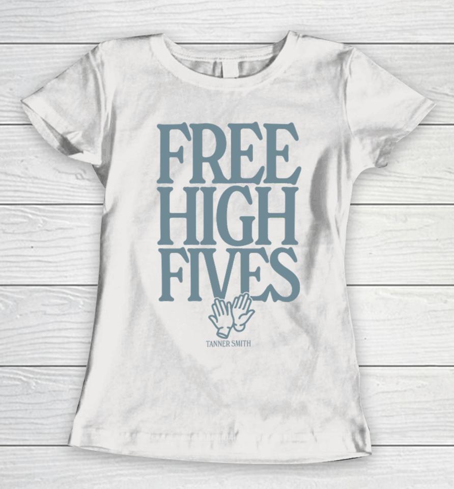 Tanner Smith Merch Free High Fives Women T-Shirt
