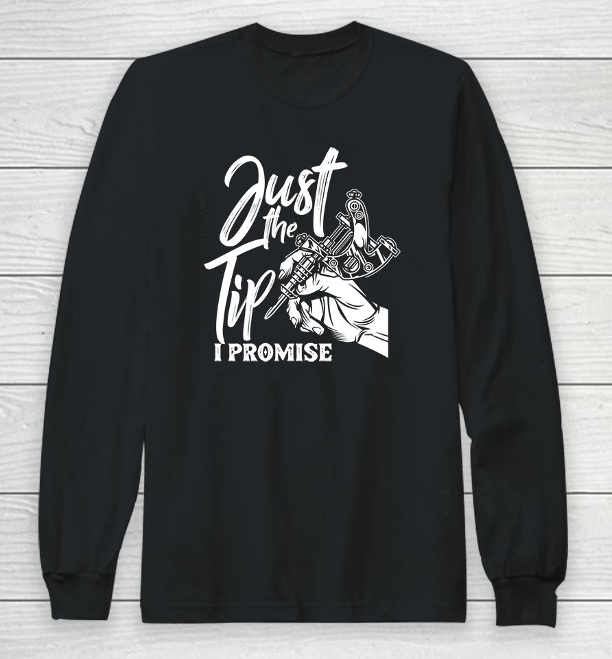 Tattoo Just The Tip I Promise Long Sleeve T-Shirt