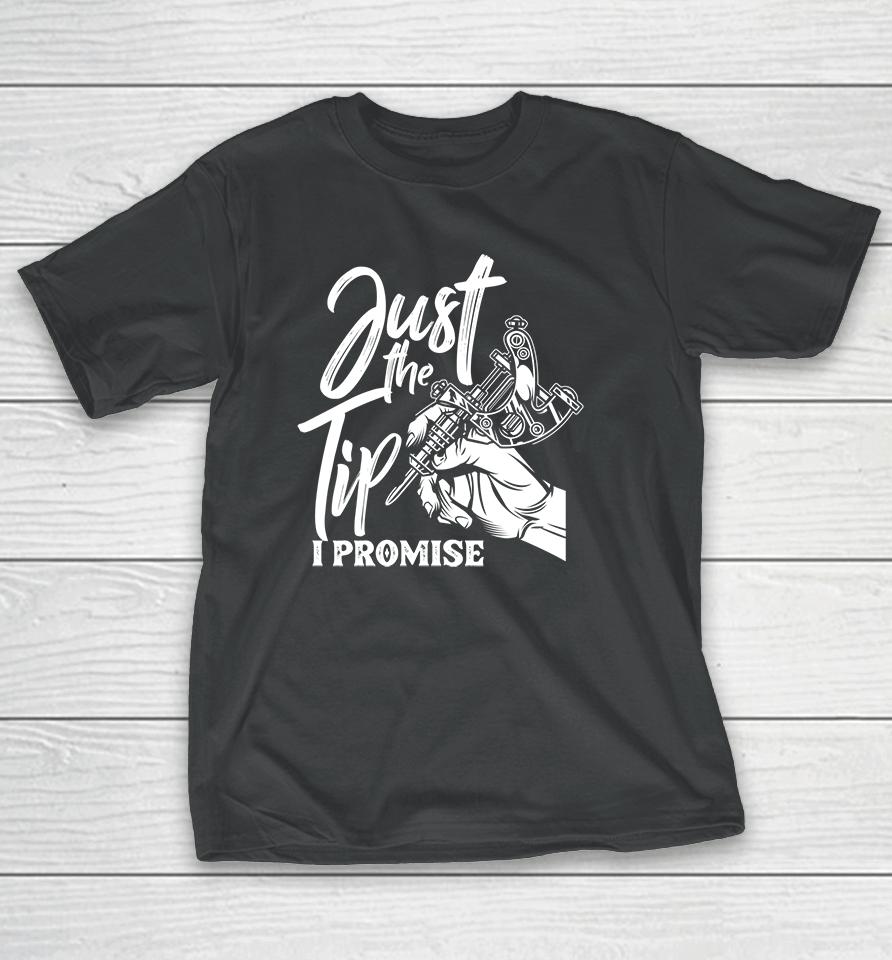 Tattoo Just The Tip I Promise T-Shirt