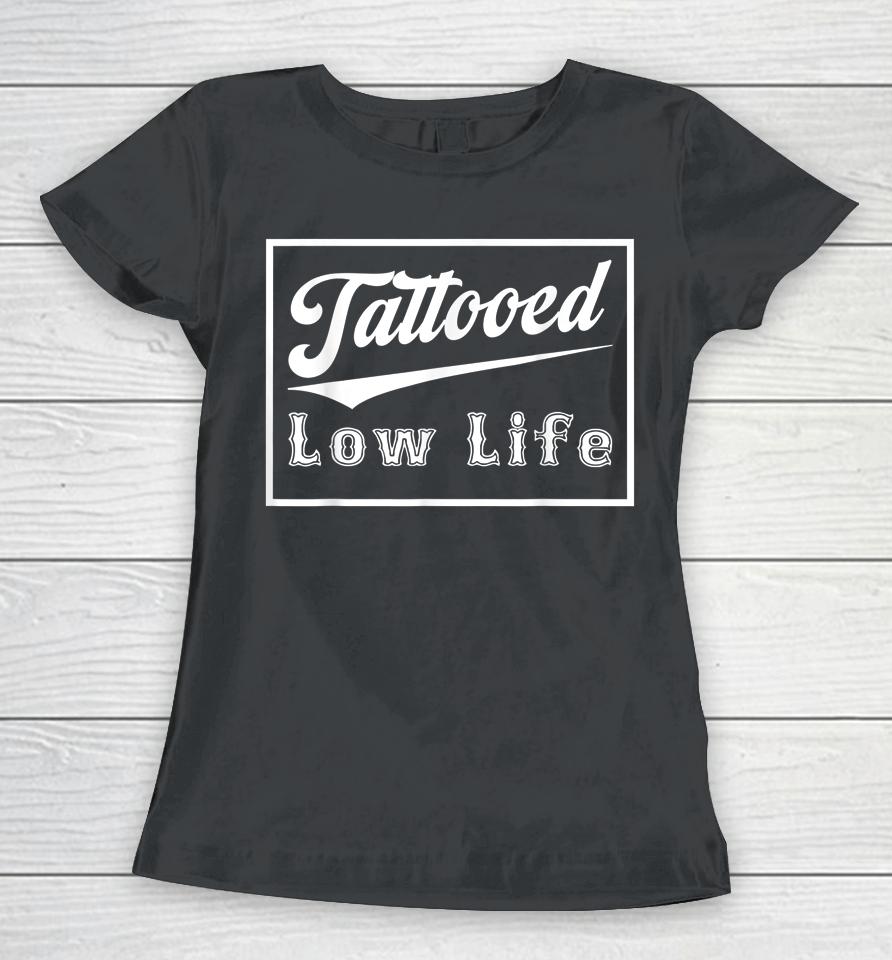 Tattooed Low Life Women T-Shirt