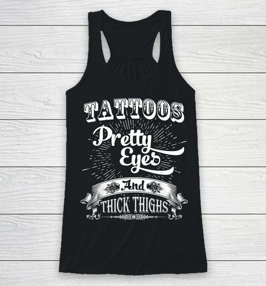 Tattoos Pretty Eyes And Thick Thighs Racerback Tank
