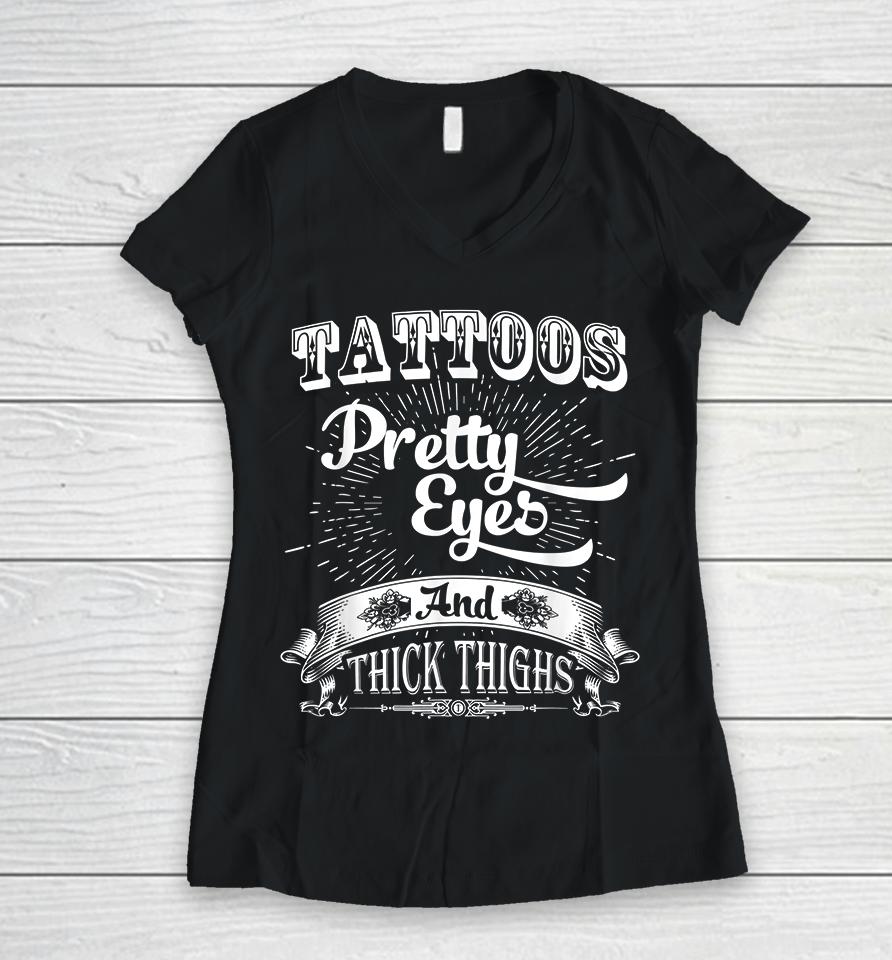 Tattoos Pretty Eyes And Thick Thighs Women V-Neck T-Shirt