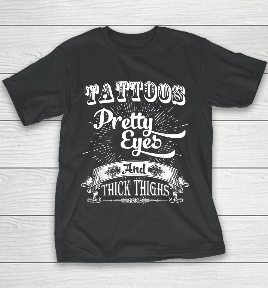 Tattoos Pretty Eyes And Thick Thighs Youth T-Shirt