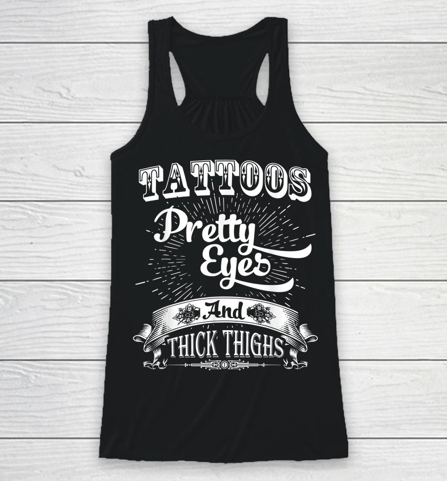 Tattoos Pretty Eyes And Thick Thighs Racerback Tank