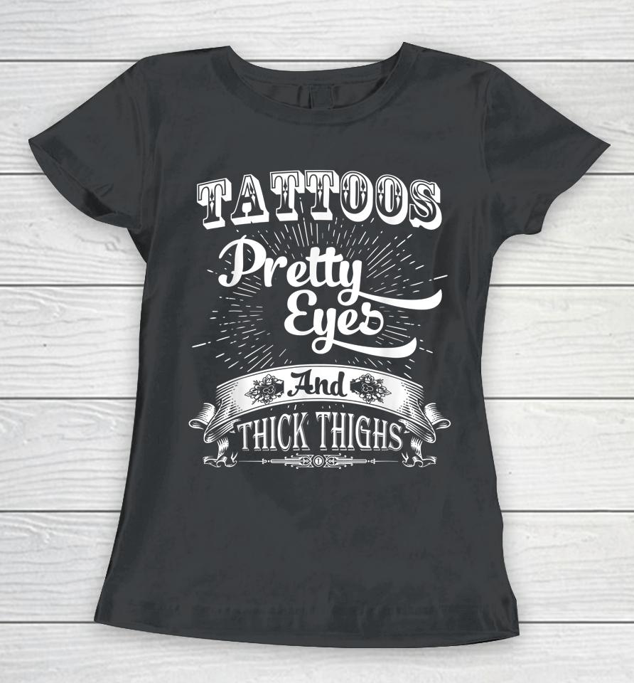 Tattoos Pretty Eyes And Thick Thighs Women T-Shirt